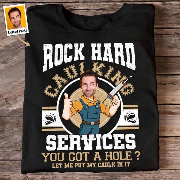Custom-Face-Rock-Hard-Caulking-Services-Personalized-Photo-Shirt_1.jpg