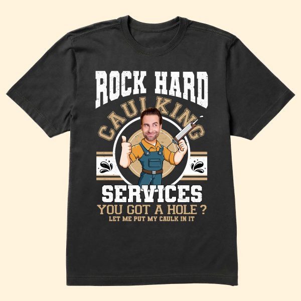 Custom-Face-Rock-Hard-Caulking-Services-Personalized-Photo-Shirt_2.jpg