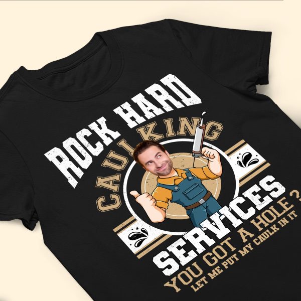Custom-Face-Rock-Hard-Caulking-Services-Personalized-Photo-Shirt_3.jpg