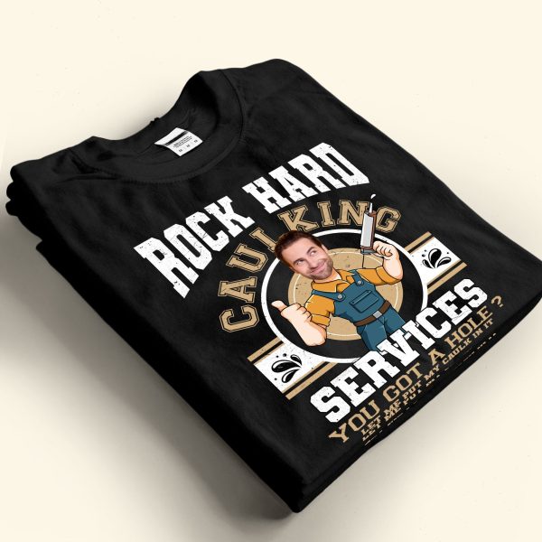 Custom-Face-Rock-Hard-Caulking-Services-Personalized-Photo-Shirt_5.jpg