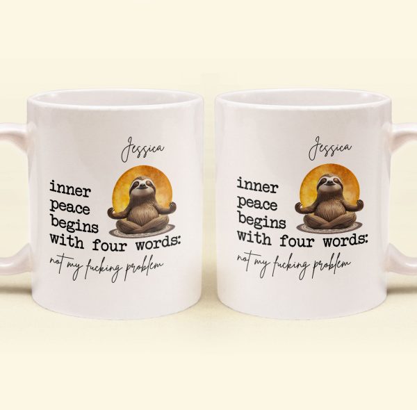 Funny-Mug-Inner-Peace-Begins-With-Four-Words-Not-My-FCking-Problem-Personalized-Mug_1.5.jpg