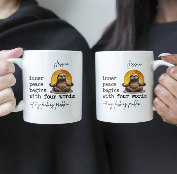 Funny-Mug-Inner-Peace-Begins-With-Four-Words-Not-My-FCking-Problem-Personalized-Mug_2.jpg