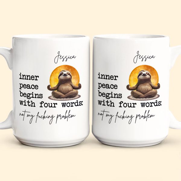 Funny-Mug-Inner-Peace-Begins-With-Four-Words-Not-My-FCking-Problem-Personalized-Mug_4.jpg
