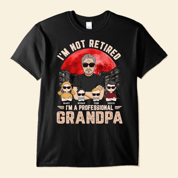 I_m-Not-Retired-I_m-A-Professional-Grandpa-Personalized-Shirt1_f836aa7a-3bc7-4b70-a686-21a74cc1434d.jpg