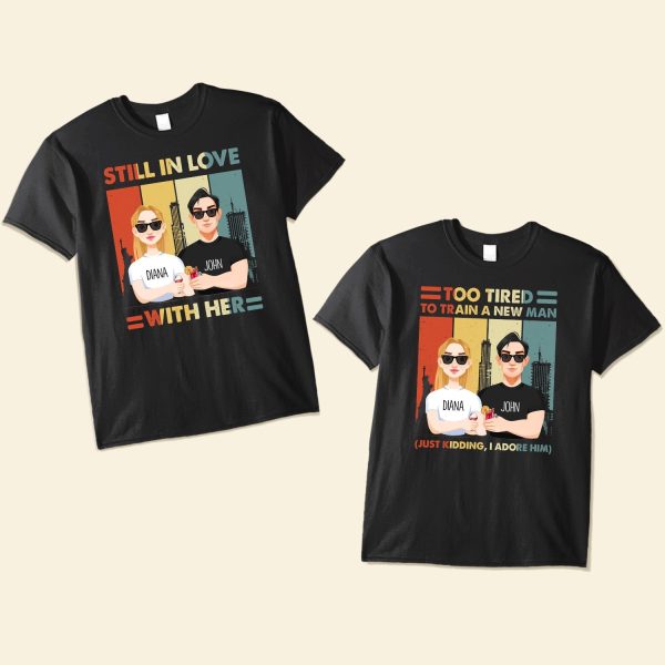 Still-In-Love-With-Her-Too-Tired-To-Train-A-New-Man-Funny-Couple-Personalized-Matching-Couple-Shirts_1.jpg