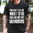You-Can_t-Tell-Me-What-To-Do-You-Are-Not-My-Grandkids-Names-On-Sleeve-Personalized-Shirt_1_f454cfec-093d-4495-97a9-f169783c3e13.jpg